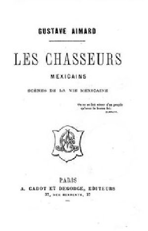 [Gutenberg 58069] • Les chasseurs mexicains / Scènes de la vie mexicaine